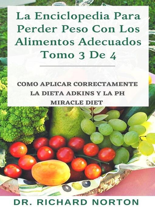 Title details for La Enciclopedia Para Perder Peso Con Los Alimentos Adecuados Tomo 3 De 4 by Dr. Richard Norton - Available